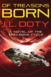 Book cover: Of Treasons Born (Book 1 of Treasons Cycle) by J. L. Doty (preview)