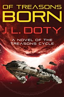 Book cover: Of Treasons Born (Book 1 of Treasons Cycle) by J. L. Doty (preview)