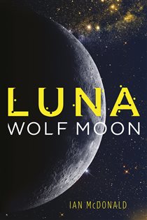 Book cover: Luna: Wolf Moon (Book 2 of Luna) by Ian McDonald (preview)
