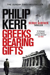 Book cover: Greeks Bearing Gifts (Book 13 of Bernie Gunther) by Philip Kerr (preview)