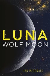 Book cover: Luna: Wolf Moon (Book 2 of Luna) by Ian McDonald (preview)