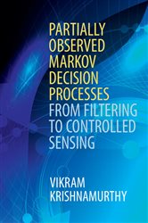 Book cover: Partially Observed Markov Decision Processes, by Vikram Krishnamurthy (preview)