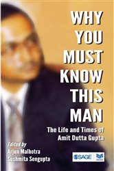 Why You Must Know This Man: The Life and Times of Amit Dutta Gupta