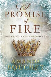 Book cover: A Promise of Fire (Book 1 of The Kingmaker Chronicles) by Amanda Bouchet (preview)