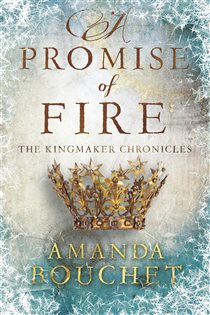 Book cover: A Promise of Fire (Book 1 of The Kingmaker Chronicles) by Amanda Bouchet (preview)