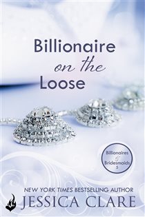 Book cover: Billionaire on the Loose: Billionaires and Bridesmaids 5 (Book 5 of Billionaires and Bridesmaids) by Jessica Clare (preview)