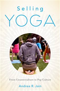 Book cover: Selling Yoga, by Andrea Jain (preview)