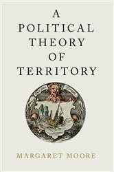 Book cover: A Political Theory of Territory, by Margaret Moore (preview)