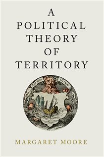 Book cover: A Political Theory of Territory, by Margaret Moore (preview)