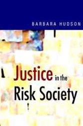 Justice in the Risk Society: Challenging and Re-affirming &#x2032;Justice&#x2032; in Late Modernity
