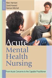 Acute Mental Health Nursing: From Acute Concerns to the Capable Practitioner