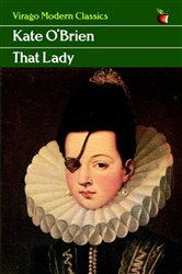 Book cover: That Lady (Book 294 of Virago Modern Classics) by Kate O'Brien (preview)