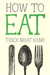Book cover: How to Eat (Book 2 of Mindfulness Essentials) by Thich Nhat Hanh (preview)