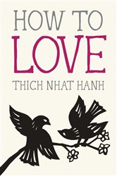 Book cover: How to Love (Book 3 of Mindfulness Essentials) by Thich Nhat Hanh (preview)