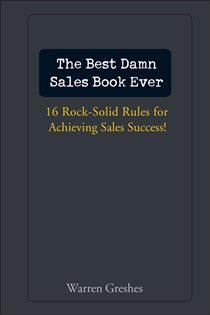 Book cover: The Best Damn Sales Book Ever, by Warren Greshes (preview)