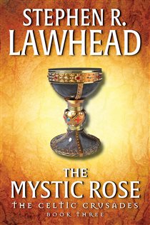 Book cover: The Mystic Rose (Book 3 of Celtic Crusades) by Stephen R. Lawhead (preview)