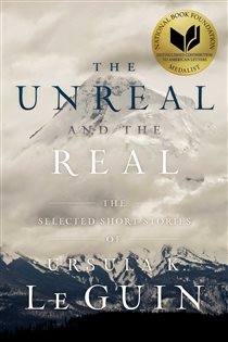 Book cover: The Unreal and the Real, by Ursula  K. Le Guin (preview)