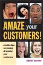 Amaze Your Customers!: Creative Tips on Winning and Keeping Your Customers
