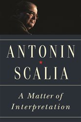Book cover: A Matter of Interpretation, by Antonin Scalia (preview)