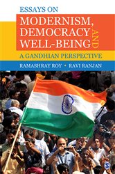 Essays on Modernism, Democracy and Well-being: A Gandhian Perspective