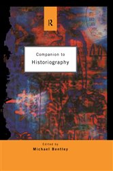Book cover: Companion to Historiography, edited by Michael Bentley (preview)
