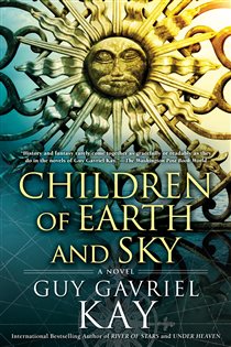 Book cover: Children of Earth and Sky, by Guy Gavriel Kay (preview)