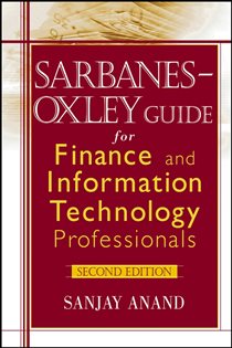 Book cover: Sarbanes-Oxley Guide for Finance and Information Technology Professionals, by Sanjay Anand (preview)