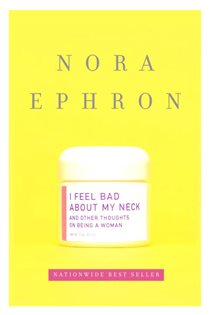 Book cover: I Feel Bad About My Neck, by Nora Ephron (preview)