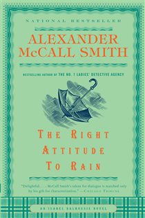 Book cover: The Right Attitude to Rain (Book 3 of Isabel Dalhousie Series) by Alexander McCall Smith (preview)
