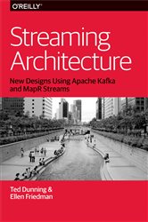 Streaming Architecture: New Designs Using Apache Kafka and MapR Streams