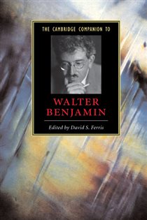 Book cover: The Cambridge Companion to Walter Benjamin, edited by David S. Ferris (preview)