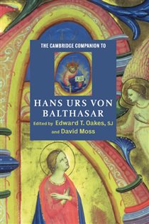 Book cover: The Cambridge Companion to Hans Urs von Balthasar, edited by Oakes, S. J., Edward T. (preview)