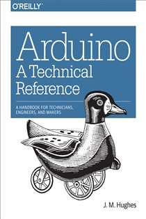 Book cover: Arduino: A Technical Reference, by J. M. Hughes (preview)