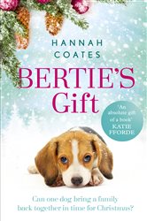 Bertie&#x27;s Gift: the heartwarming story of how the little dog with the biggest heart saves Christmas