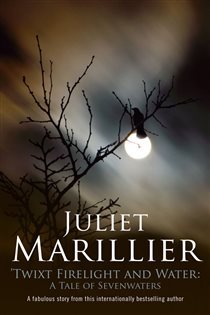 Book cover: Twixt Firelight and Water: A Tale of Sevenwaters, by Juliet Marillier (preview)
