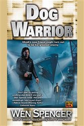 Book cover: Dog Warrior (Book 4 of Ukiah Oregon) by Wen Spencer (preview)