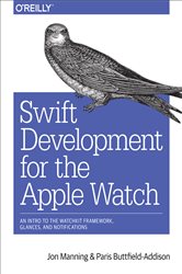 Swift Development for the Apple Watch: An Intro to the WatchKit Framework, Glances, and Notifications
