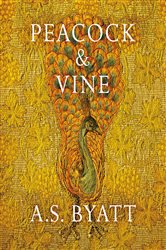 Book cover: Peacock and Vine, by A S Byatt (preview)
