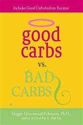 Book cover: Good Carbs Vs. Bad Carbs, by Maggie Greenwood-Robinson (preview)