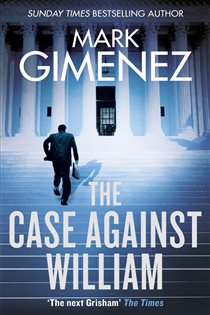 Book cover: The Case Against William, by Mark Gimenez (preview)