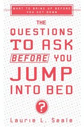 Book cover: The Questions to Ask Before You Jump Into Bed, by Laurie Seale (preview)