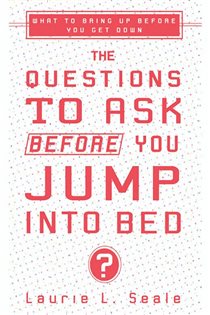 Book cover: The Questions to Ask Before You Jump Into Bed, by Laurie Seale (preview)