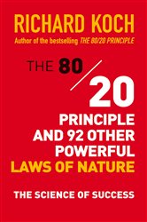 Book cover: The 80/20 Principle and 92 Other Powerful Laws of Nature, by Richard Koch (preview)