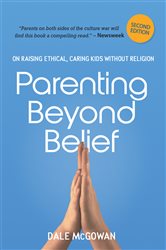 Parenting Beyond Belief: On Raising Ethical, Caring Kids Without Religion