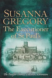 The Executioner of St Paul&#x27;s: The Twelfth Thomas Chaloner Adventure