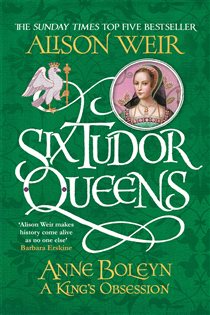Book cover: Six Tudor Queens: Anne Boleyn, A King's Obsession (Book 2 of Six Tudor Queens) by Alison Weir (preview)
