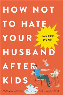 Book cover: How Not to Hate Your Husband After Kids, by Jancee Dunn (preview)