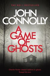 Book cover: A Game of Ghosts (Book 15 of Charlie Parker Thriller) by John Connolly (preview)