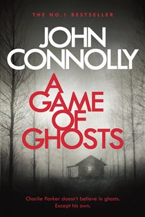 Book cover: A Game of Ghosts (Book 15 of Charlie Parker Thriller) by John Connolly (preview)