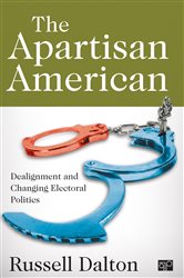 The Apartisan American: Dealignment and the Transformation of Electoral Politics